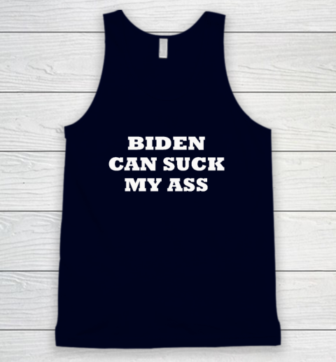 Biden Can Suck My Ass Tank Top Tee For Sports