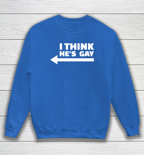 I Think He Is Gay Lgbt Pride Month Rainbow Transgender Sweatshirt Tee