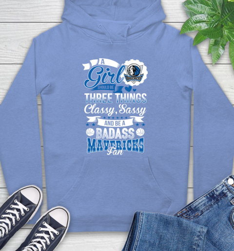 Dallas Mavericks NBA A Girl Should Be Three Things Classy Sassy And A Be Badass Fan Hoodie 11