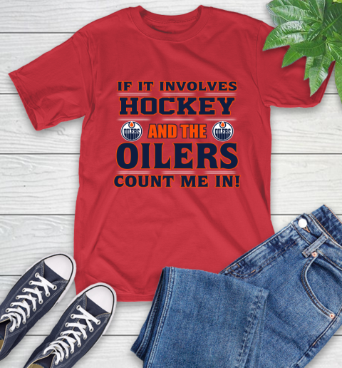 NHL If It Involves Hockey And The Edmonton Oilers Count Me In Sports T-Shirt 10