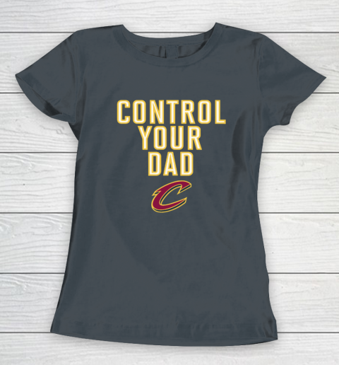 Cleveland Cavaliers Control Your Dad Women's T-Shirt 3