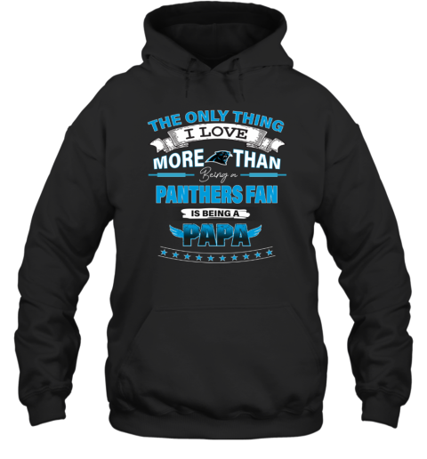 I Love More Than Being A Carolina Panthers Fan NFL	Being A PAPA Hoodie