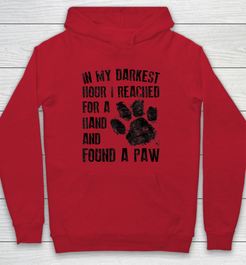 In My Darkest Hour I Reached For A Hand Found A Paw Dog Lover Hoodie 6