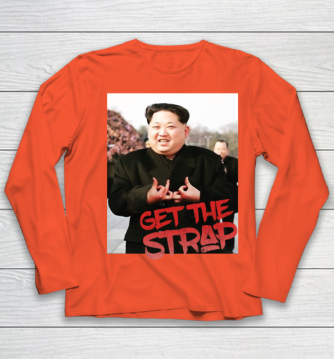 Kim Jong Un Blood Shirt Sign Get The Strap 50 Cent Youth Long Sleeve 4