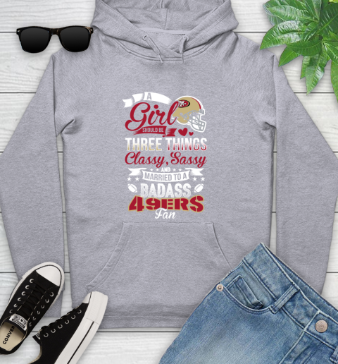 San Francisco 49ers NFL Football A Girl Should Be Three Things Classy Sassy And A Be Badass Fan Youth Hoodie 6