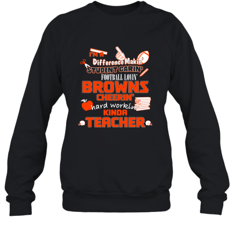 Cleveland Browns NFL I'm A Difference Making Student Caring Football Loving Kinda Teacher Sweatshirt