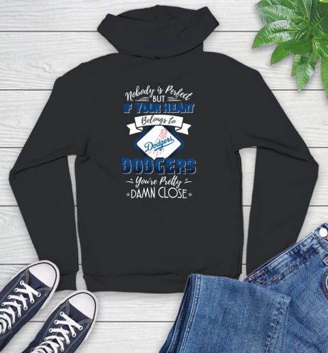 MLB Baseball Los Angeles Dodgers Nobody Is Perfect But If Your Heart Belongs To Dodgers You're Pretty Damn Close Shirt Youth Hoodie