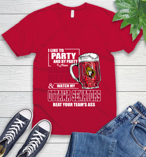NHL I Like To Party And By Party I Mean Drink Beer And Watch My Ottawa Senators Beat Your Team's Ass Hockey V-Neck T-Shirt 7