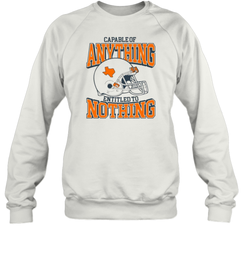 Texas Longhorn football capable of anything entitled to nothing Sweatshirt