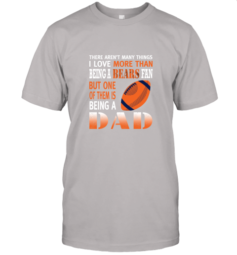 z9qs i love more than being a bears fan being a dad football jersey t shirt 60 front ash