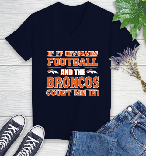 NFL If It Involves Football And The Denver Broncos Count Me In Sports Women's V-Neck T-Shirt 3