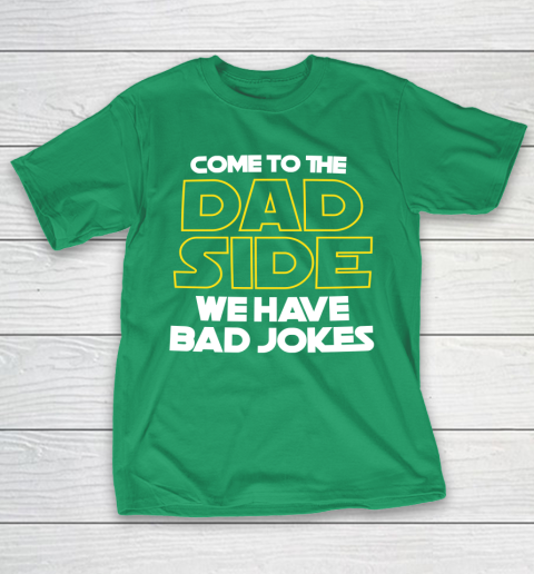 Come To The Dad Side We Have Bad Jokes Funny Star Wars Dad Jokes T-Shirt 15