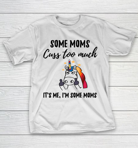 Mother's Day Funny Gift Ideas Apparel  Moms cuss too much T Shirt T-Shirt