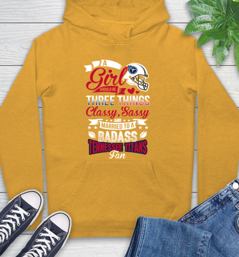 Tennessee Titans NFL Football A Girl Should Be Three Things Classy Sassy And A Be Badass Fan Hoodie 2