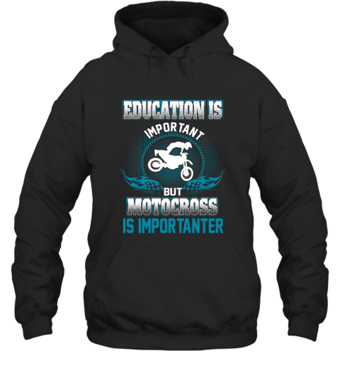 Education Is Important But Motocross Is Importanter Hoodie