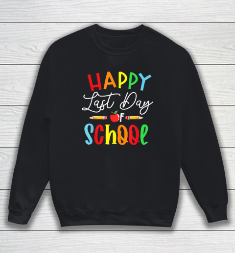 Happy Last Day School Teacher Sweatshirt