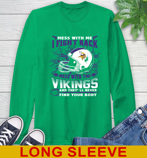 NFL Football Minnesota Vikings Mess With Me I Fight Back Mess With My Team And They'll Never Find Your Body Shirt Long Sleeve T-Shirt 8