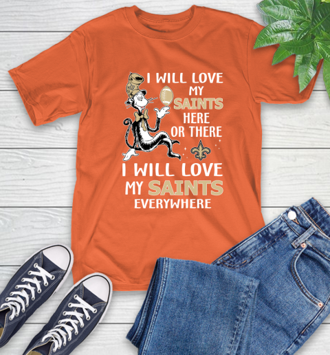 NFL Football New Orleans Saints I Will Love My Saints Everywhere Dr Seuss Shirt T-Shirt 4