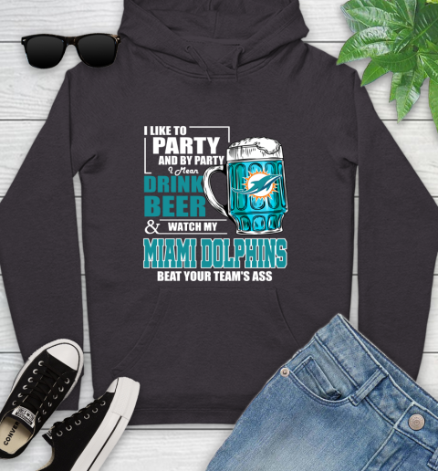 NFL I Like To Party And By Party I Mean Drink Beer and Watch My Miami Dolphins Beat Your Team's Ass Football Youth Hoodie 8
