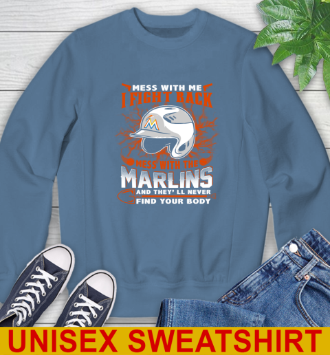MLB Baseball Miami Marlins Mess With Me I Fight Back Mess With My Team And They'll Never Find Your Body Shirt Sweatshirt 10