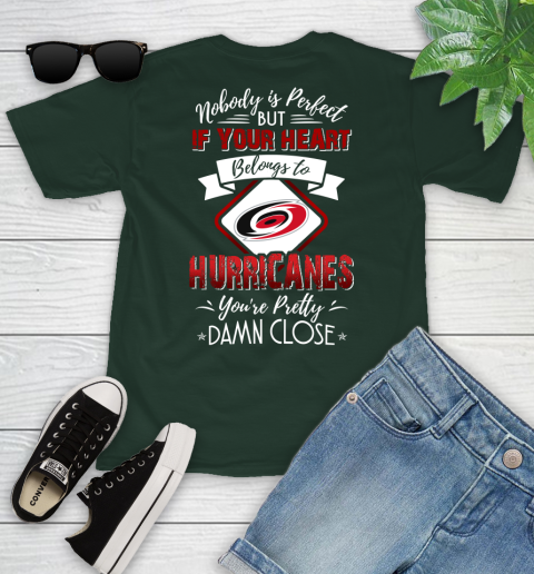 NHL Hockey Carolina Hurricanes Nobody Is Perfect But If Your Heart Belongs To Hurricanes You're Pretty Damn Close Shirt Youth T-Shirt 4