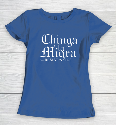 Chinga La Migra Women's T-Shirt 6