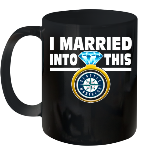 Seattle Mariners MLB Baseball I Married Into This My Team Sports Ceramic Mug 11oz