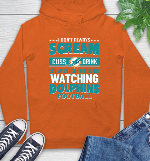 Miami Dolphins NFL Football I Scream Cuss Drink When I'm Watching My Team Hoodie 4