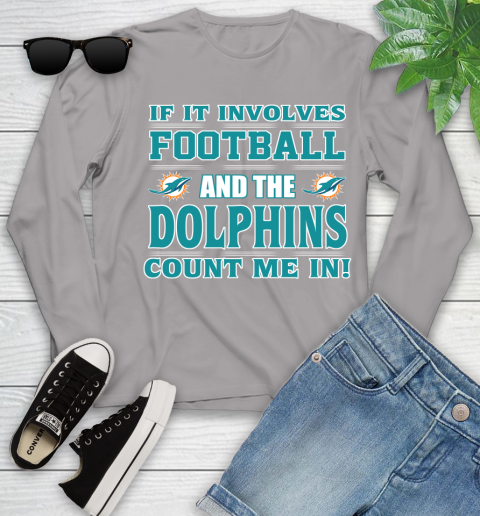 NFL If It Involves Football And The Miami Dolphins Count Me In Sports Youth Long Sleeve 5