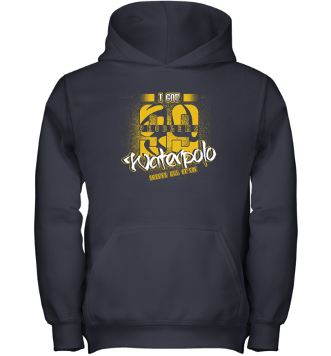 I Got 99 Problems Waterpolo Solves All Of'em Youth Hoodie 3 I Got 99 Problems Waterpolo Solves All Of'em Youth Hoodie - Image 3