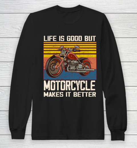Life is good but motorcycle makes it better Long Sleeve T-Shirt