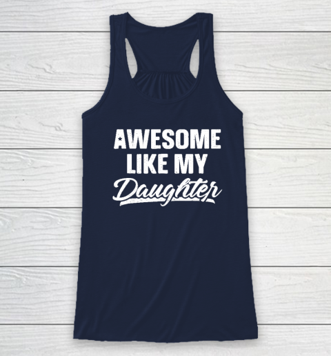 Awesome Like My Daughter Funny Gift Fathers Day Dad Racerback Tank 5