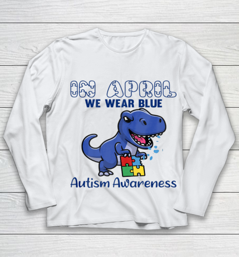 In April We Wear Blue Autism Awareness Month Dinosaur T Rex Youth Long Sleeve