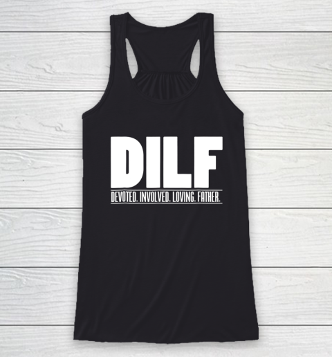 DILF Shirt Dedicated Involved Loving Father Tshirt Funny Dad Gift Racerback Tank