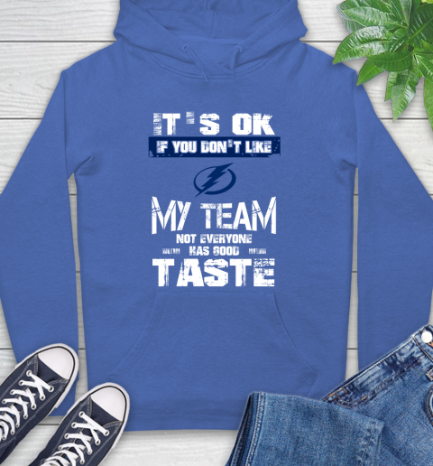 Tampa Bay Lightning NHL Hockey It's Ok If You Don't Like My Team Not Everyone Has Good Taste Hoodie 9