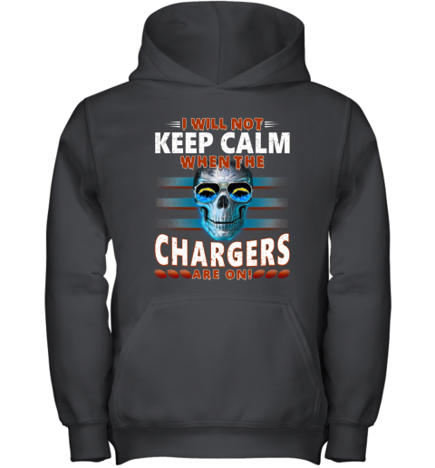 NFL I Will Not Keep Calm When The Los Angeles Chargers Are On Skull Football Sports 1FVomFI5OlI youth hoodie 43 95 151514 front black