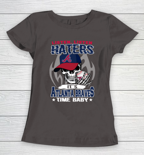 Listen Haters It is BRAVES Time Baby MLB Women's T-Shirt 7