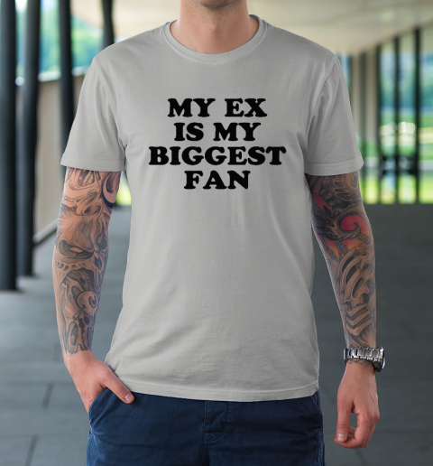 My Ex Is My Biggest Fan T-Shirt 8