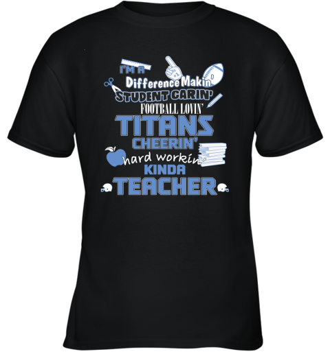 Tennessee Titans NFL I'm A Difference Making Student Caring Football Loving Kinda Teacher Youth T-Shirt