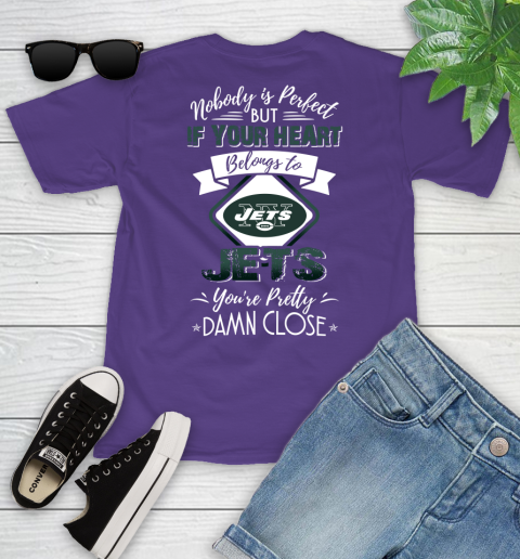 NFL Football New York Jets Nobody Is Perfect But If Your Heart Belongs To Jets You're Pretty Damn Close Shirt Youth T-Shirt 3