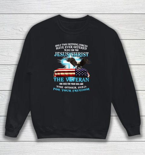 Veteran Shirt Only Two Defining Forces Have Ever Offered To Die For You Sweatshirt