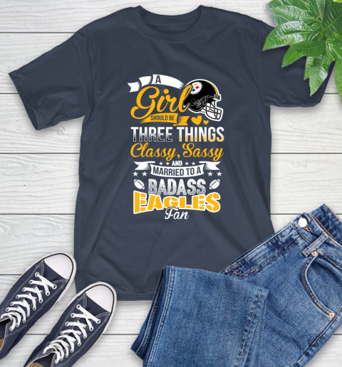 Pittsburgh Steelers NFL Football A Girl Should Be Three Things Classy Sassy And A Be Badass Fan T-Shirt 3