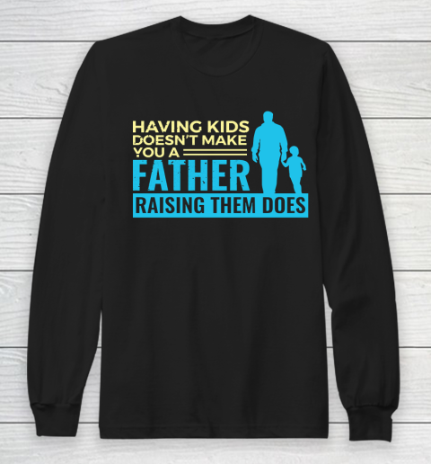 Father's Day Funny Gift Ideas Apparel  Raising Kids Dad Father T Shirt Long Sleeve T-Shirt