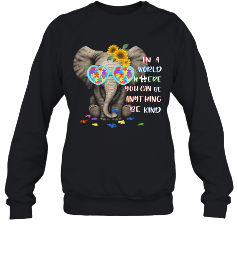 Elephant Autism In A World Where You Can Be Anything Be Kind Sweatshirt