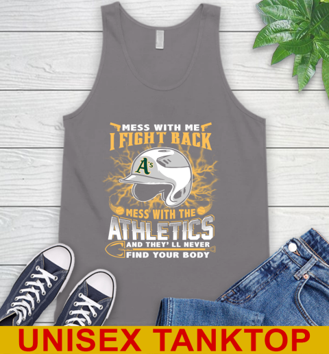 MLB Baseball Oakland Athletics Mess With Me I Fight Back Mess With My Team And They'll Never Find Your Body Shirt Tank Top 6