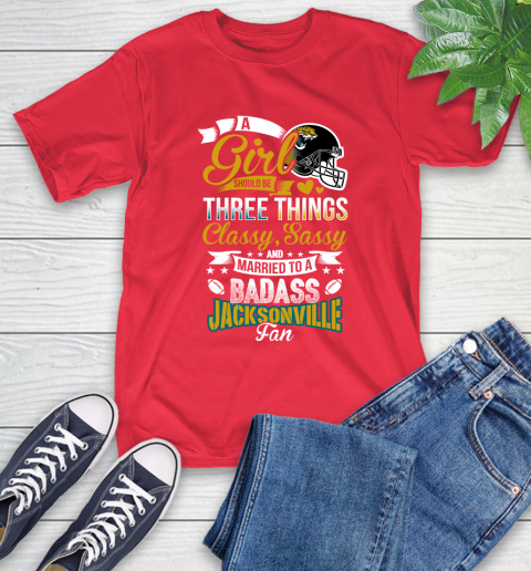 Jacksonville Jaguars NFL Football A Girl Should Be Three Things Classy Sassy And A Be Badass Fan T-Shirt 11