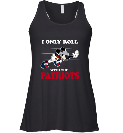 NFL Mickey Mouse I Only Roll With New England Patriots Racerback Tank