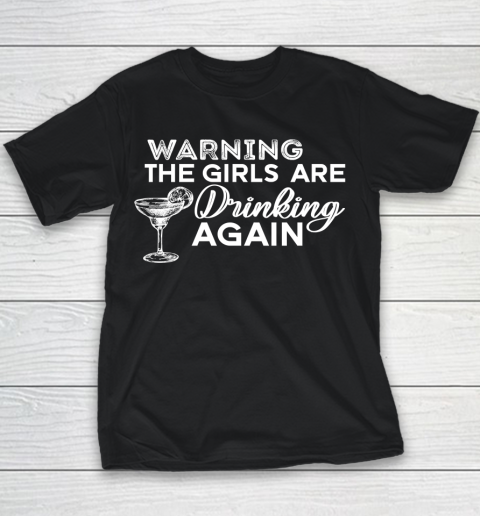 Beer Lover Funny Shirt Warning The Girls Are Drinking Again Shirt Drinking Buddies Friends Shirt Day Drinking Youth T-Shirt