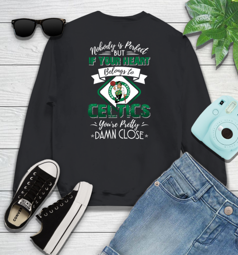 NBA Basketball Boston Celtics Nobody Is Perfect But If Your Heart Belongs To Celtics You're Pretty Damn Close Shirt Youth Sweatshirt