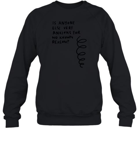 Is Anyone Else Very Anxious For No Known Reason Logo Sweatshirt